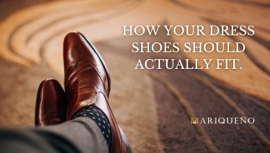 How Your Dress Shoes Should Actually Fit - Mariqueno